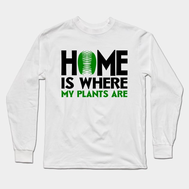 Home Is Where My Plants Are Long Sleeve T-Shirt by colorsplash